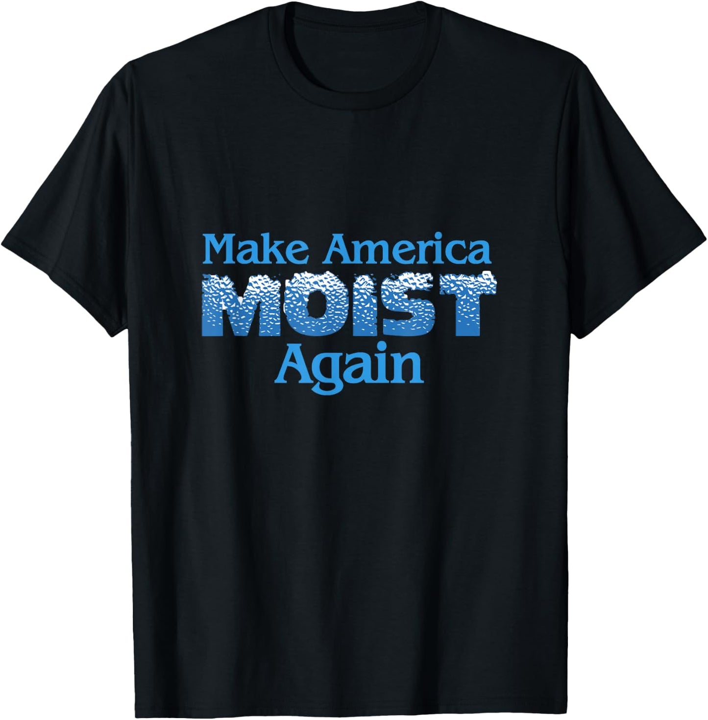 Make America Moist Again T-Shirt - T-Shirt | Black