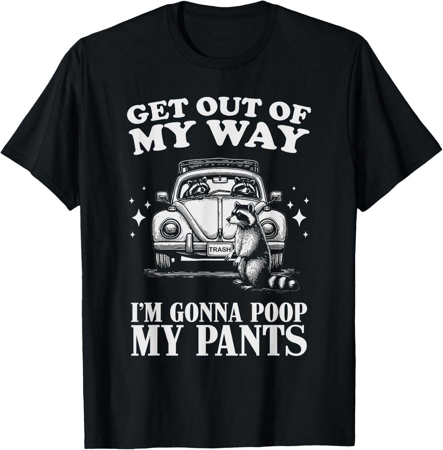 Get Out of My Way I'm Gonna Poop My Pants Funny Humor T-Shirt - T-Shirt | Black