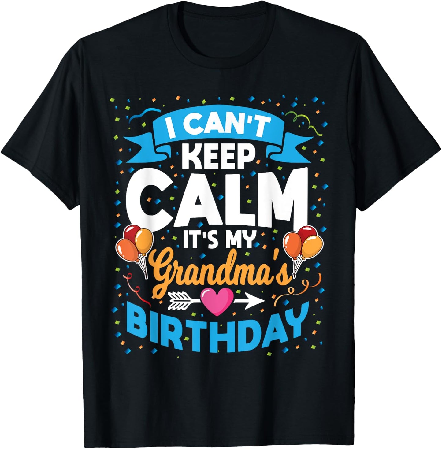 I Can't Keep Calm It's My Grandma Birthday T-Shirt - T-Shirt | Black