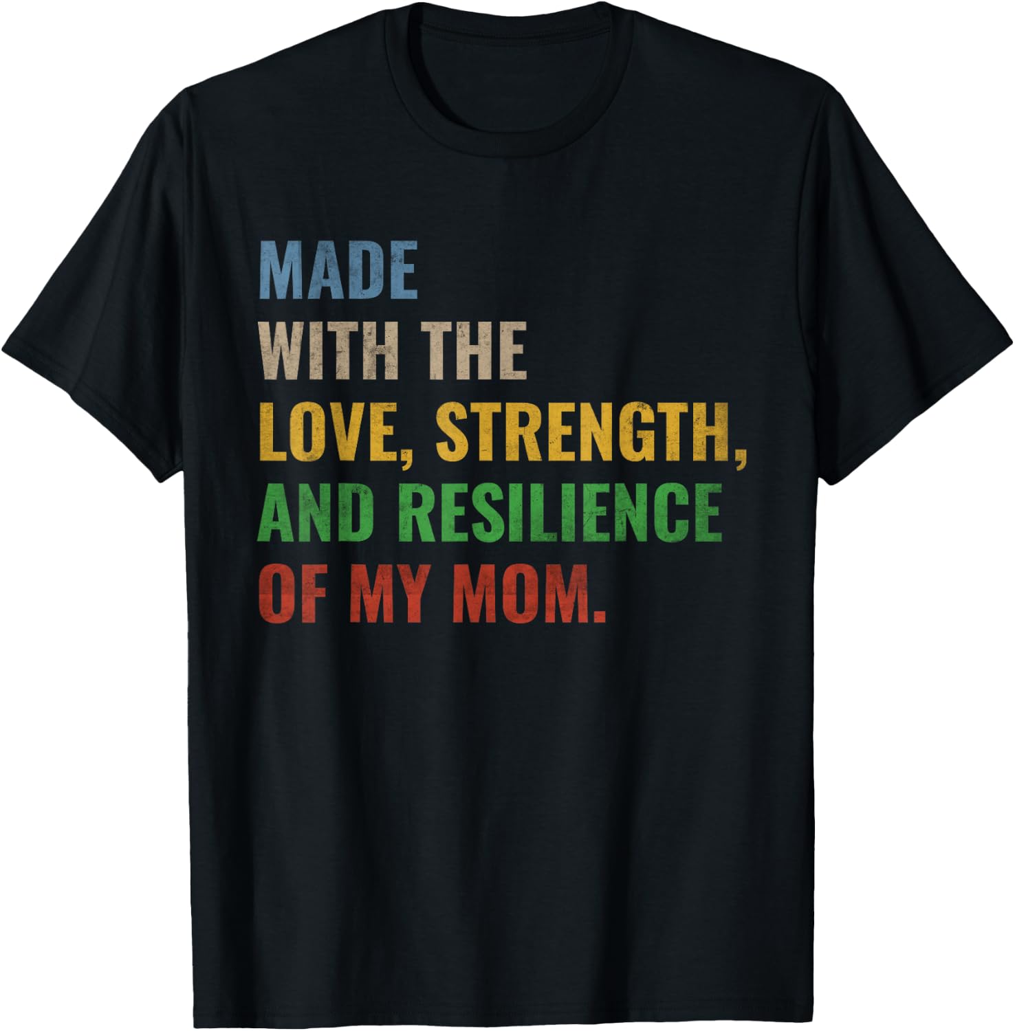 Made With The Love Strength And Resilience Of My Mom T-Shirt - T-Shirt | Black