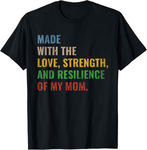 Made With The Love Strength And Resilience Of My Mom T-Shirt - T-Shirt | Black