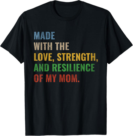 Made With The Love Strength And Resilience Of My Mom T-Shirt - T-Shirt | Black