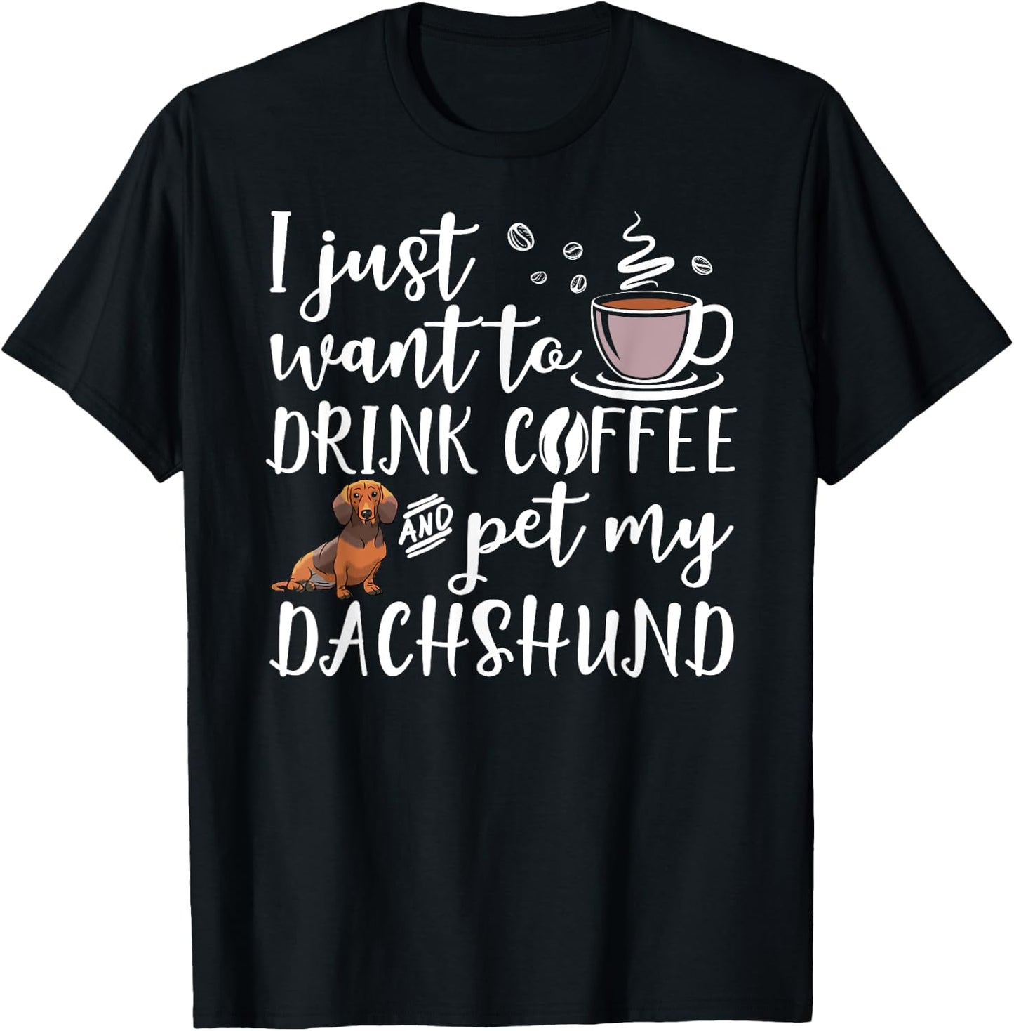 I Just Want To Drink Coffee And Pet My Dachshund Dog Funny Women Girls Kids T-Shirt - T-Shirt | Black