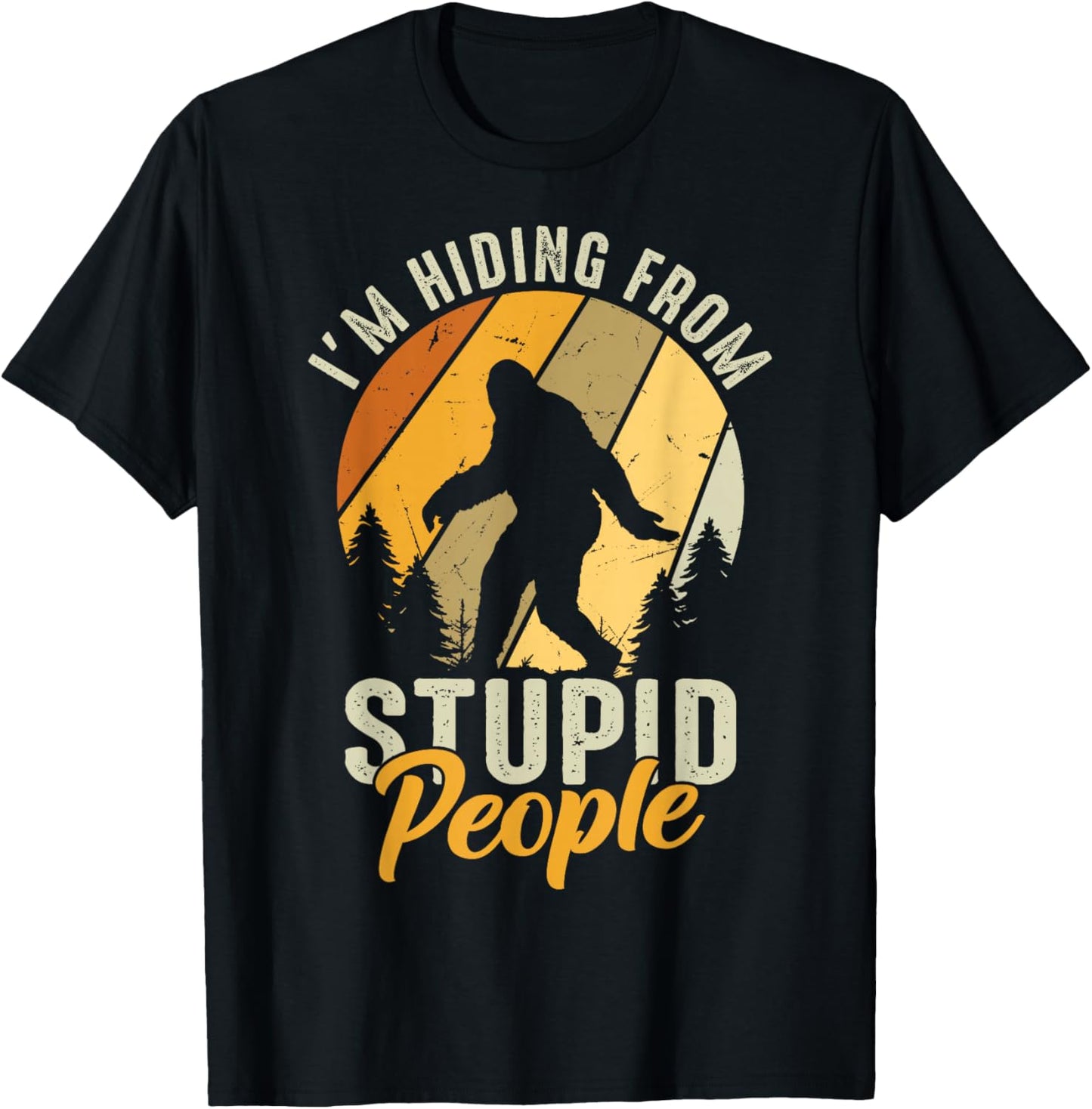 I'm Hiding From Stupid People Funny Vintage Bigfoot T-Shirt - T-Shirt | Black