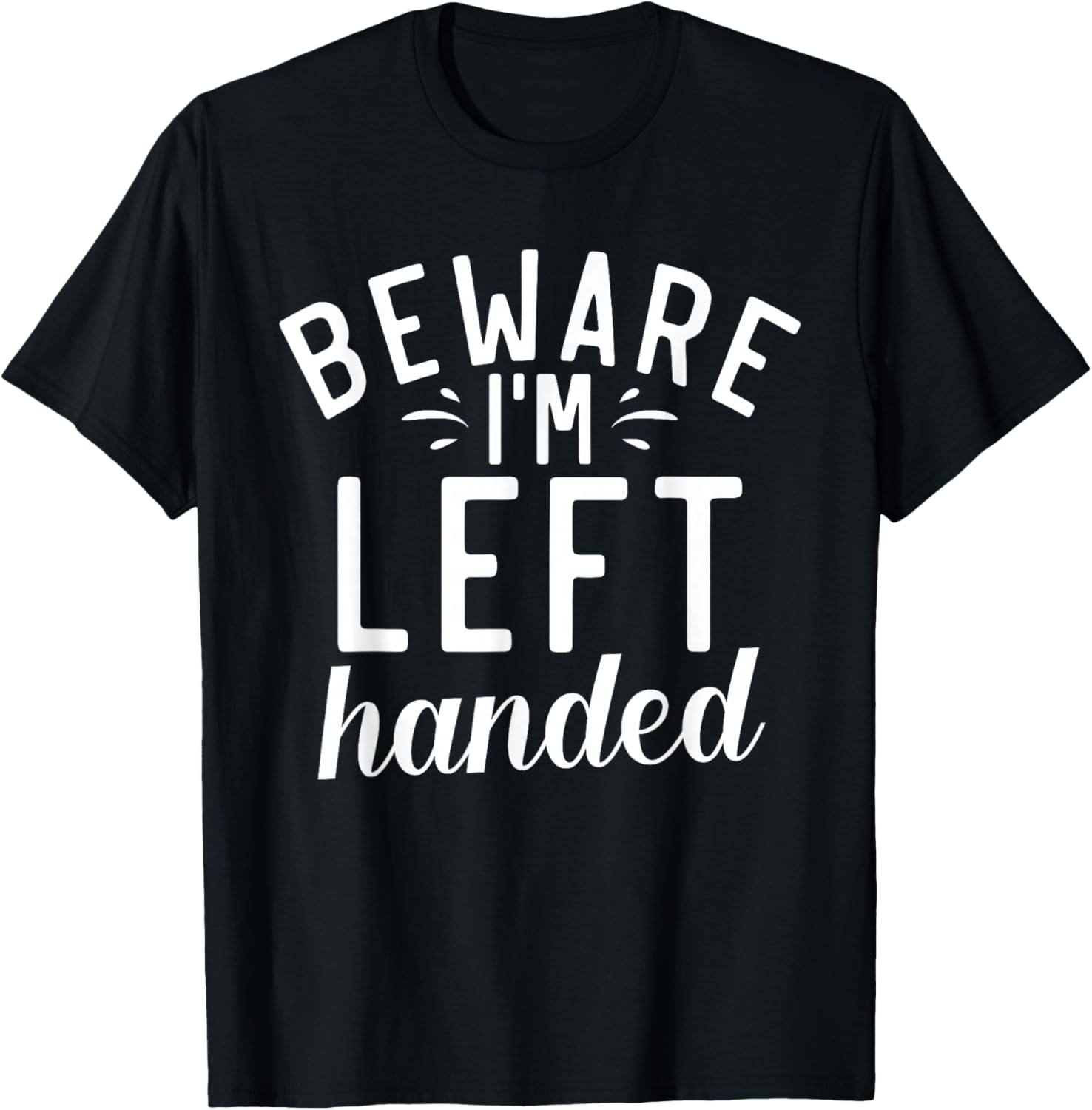 Beware im left handed Lefty T-Shirt - T-Shirt | Black