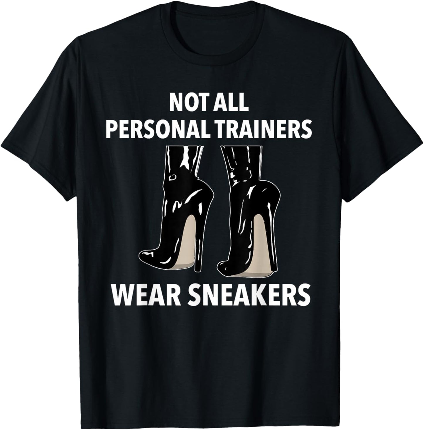 Not all Personal Trainers Wear Sneakers Dominatrix BDSM T-Shirt - T-Shirt | Black