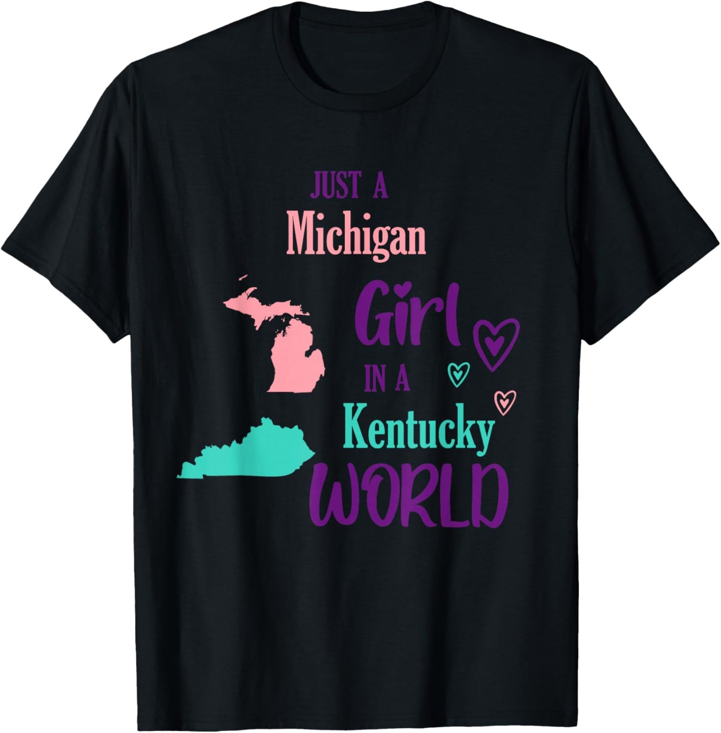Proud Girl Just a Michigan girl in a Kentucky World T-Shirt - T-Shirt | Black