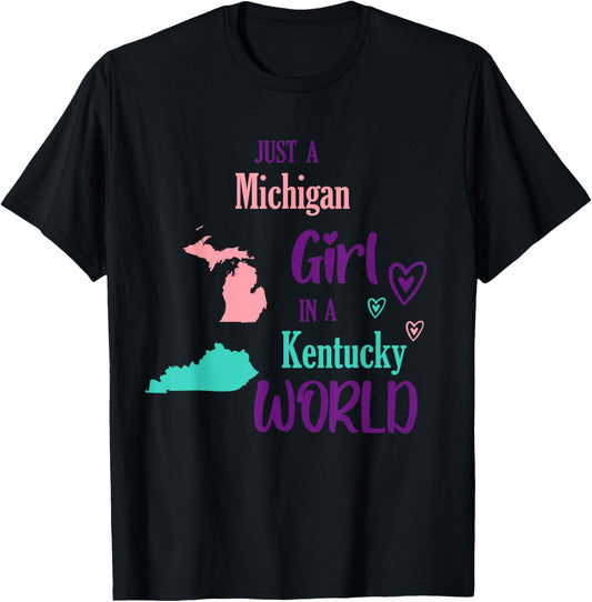 Proud Girl Just a Michigan girl in a Kentucky World T-Shirt - T-Shirt | Black