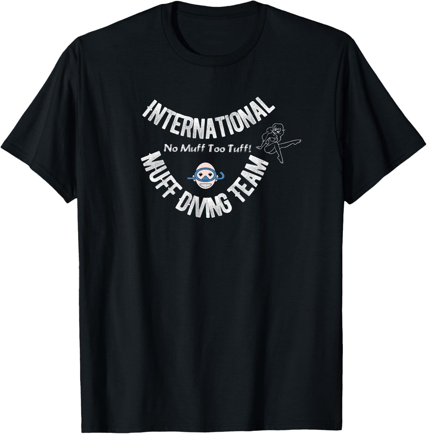 International Muff Diving Team No Muff Too Tuff Funny Shirt T-Shirt - T-Shirt | Black