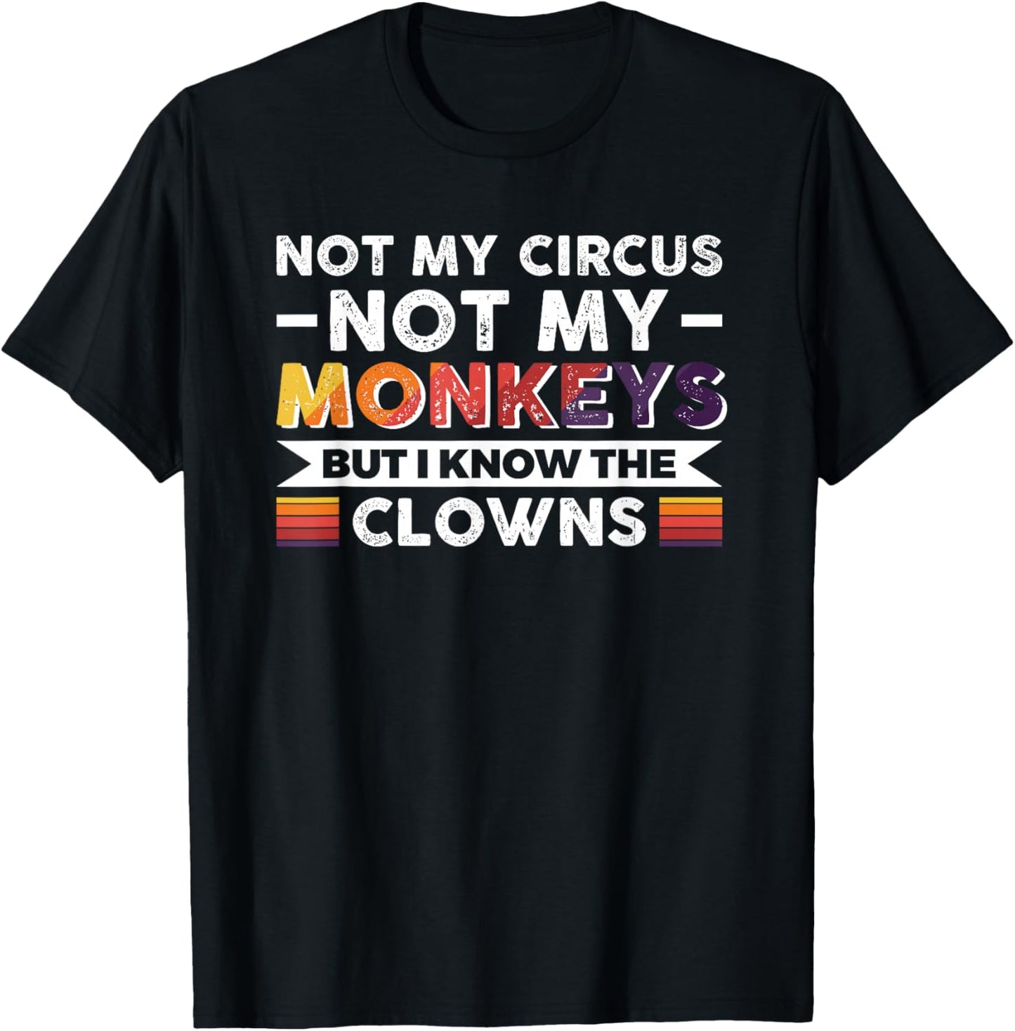 Not My Circus Not My Monkeys But I Know The Clowns T-Shirt - T-Shirt | Black