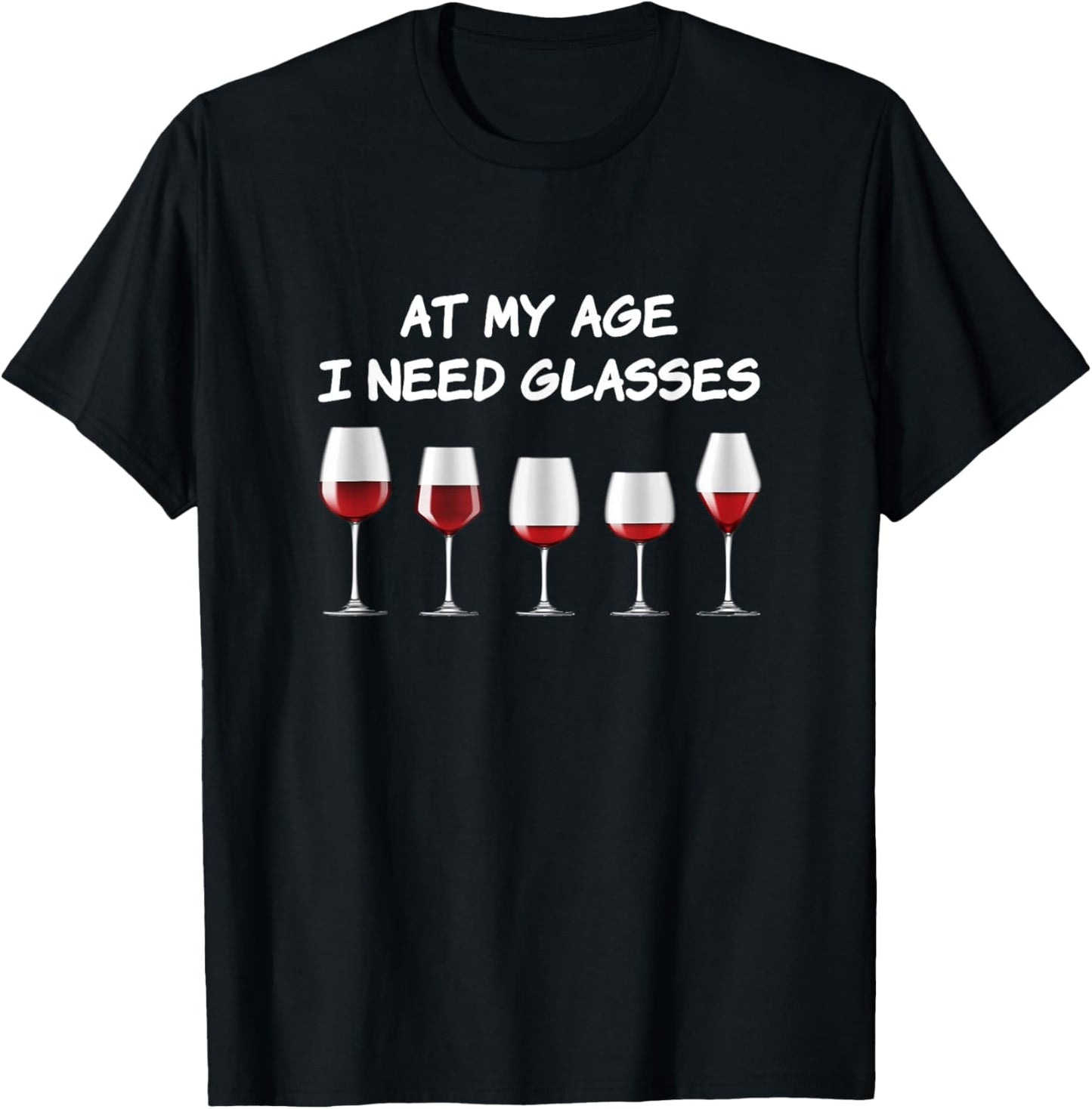 At my age I need glasses for wine drinkers funny T-Shirt - T-Shirt | Black