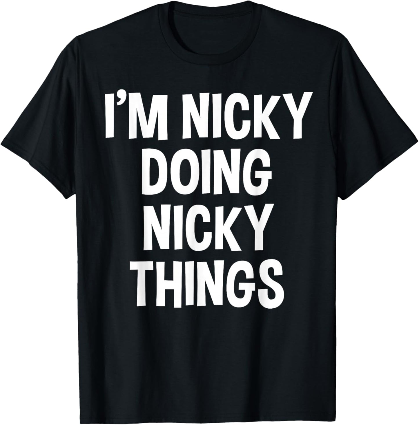 I'm Nicky Doing Nicky Things Funny Saying , Small, Black T-Shirt - T-Shirt | Black