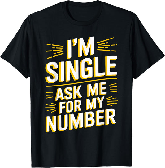 I'm Single Ask Me For My Number T Shirt Funny Single T-Shirt - T-Shirt | Black