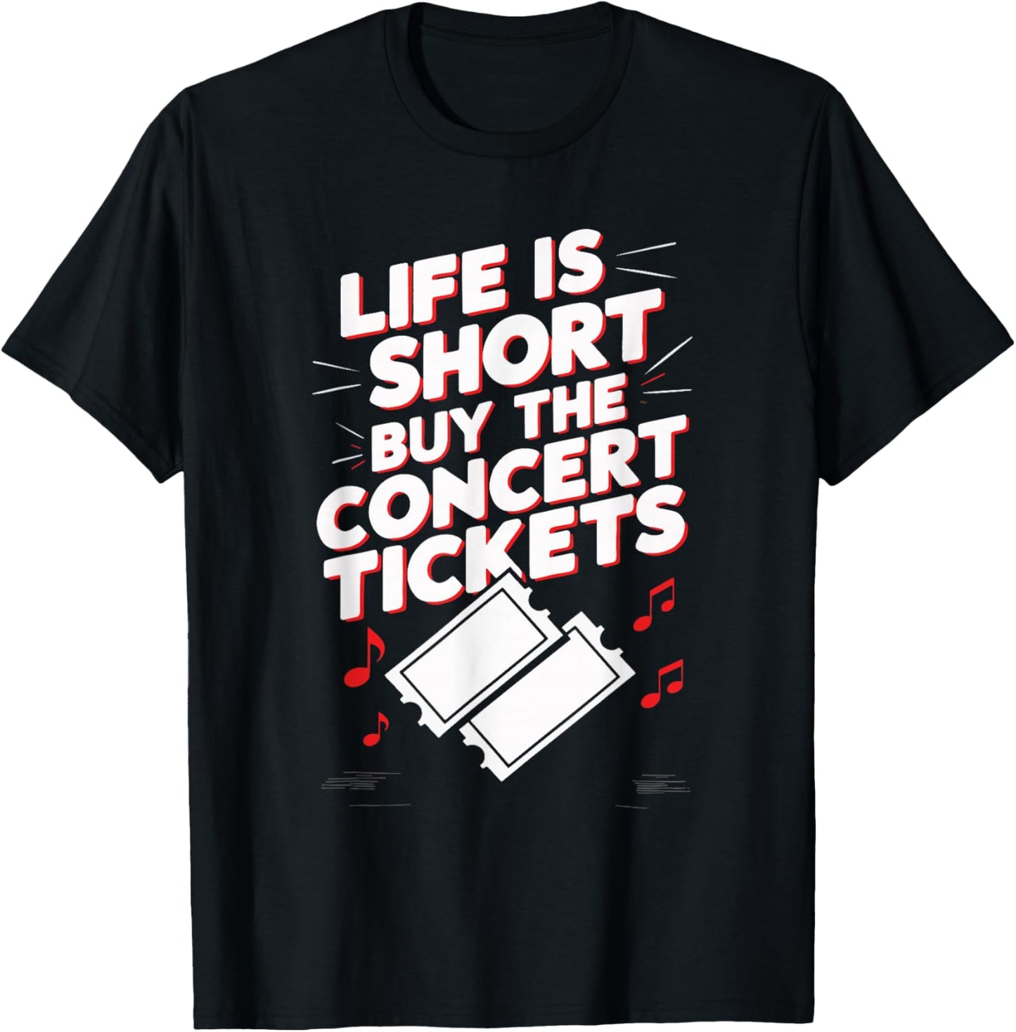 Life Is Short Buy The Concert Tickets T-Shirt - T-Shirt | Black