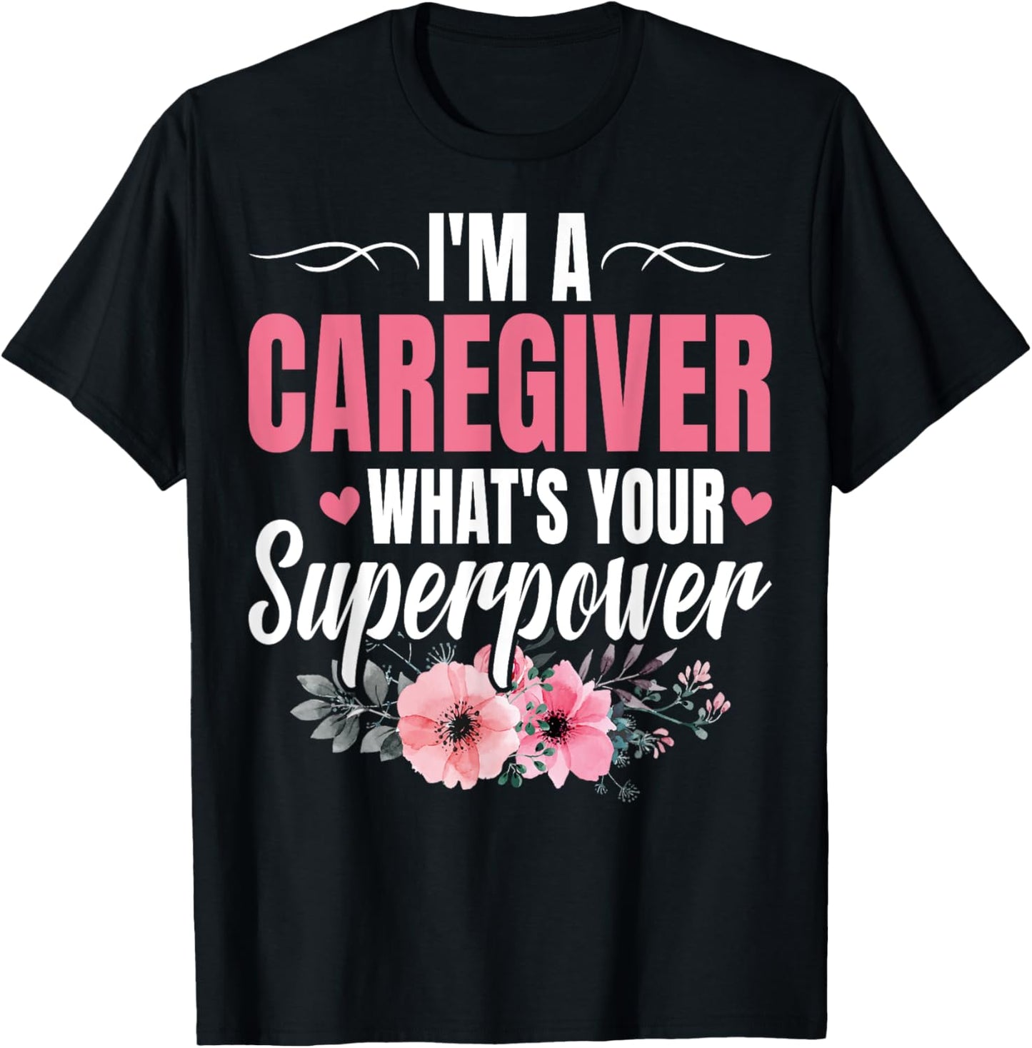 I'm a Caregiver What's Your Superpower Funny Nurse Caregiver T-Shirt - T-Shirt | Black