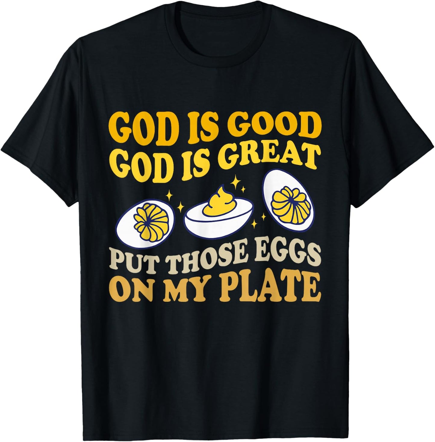 God Is Good God Is Great Put Those Eggs On My Plate T-Shirt - T-Shirt | Black