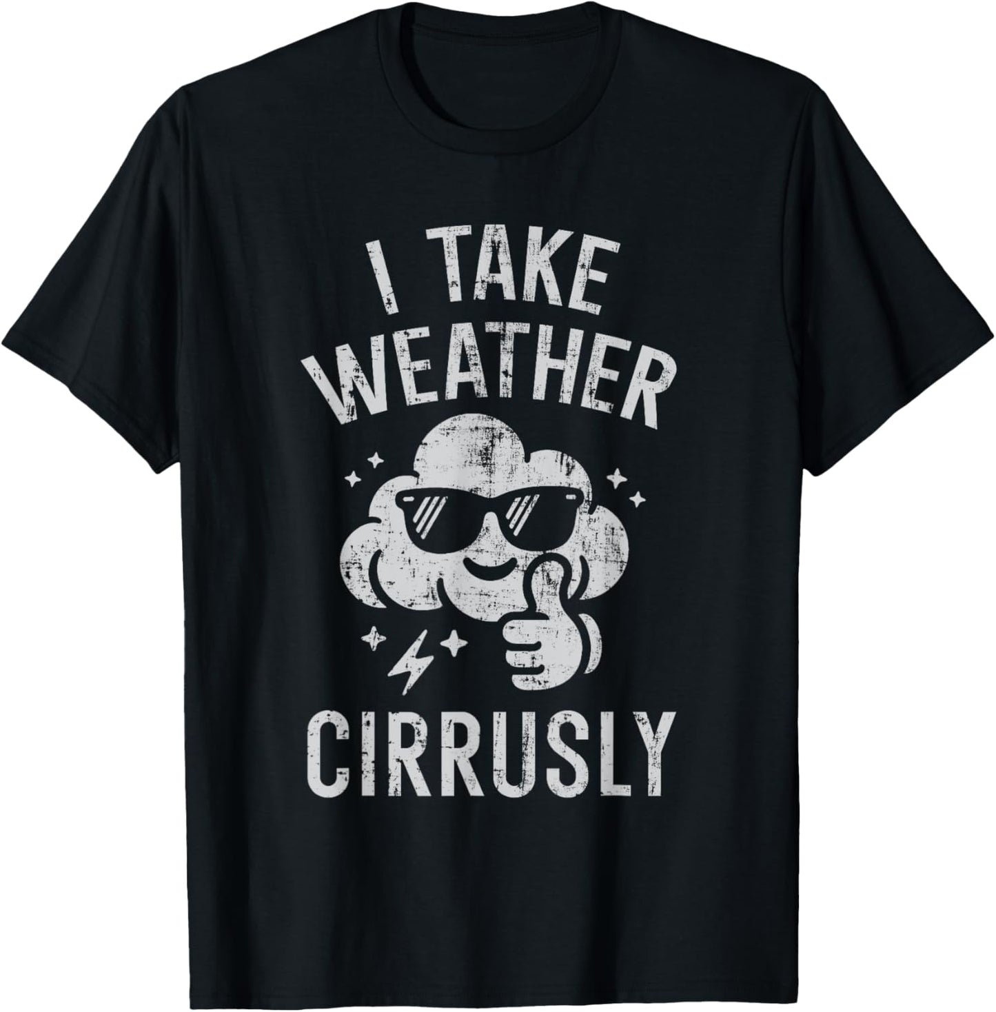 I Take Weather Cirrusly Funny Weather Forecast Meteorology T-Shirt - T-Shirt | Black