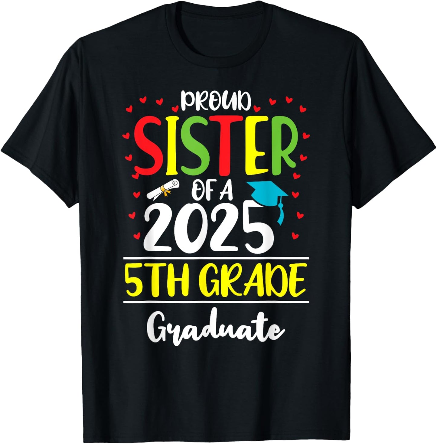 Funny Proud Sister of a Class of 2025 5th Grade Graduate T-Shirt - T-Shirt | Black