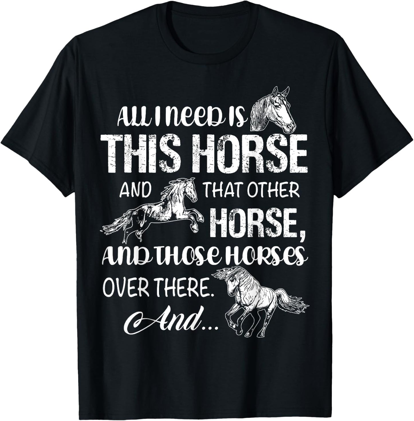 All I Need Is This Horse And That Other Horses T Shirts Fun T-Shirt - T-Shirt | Black