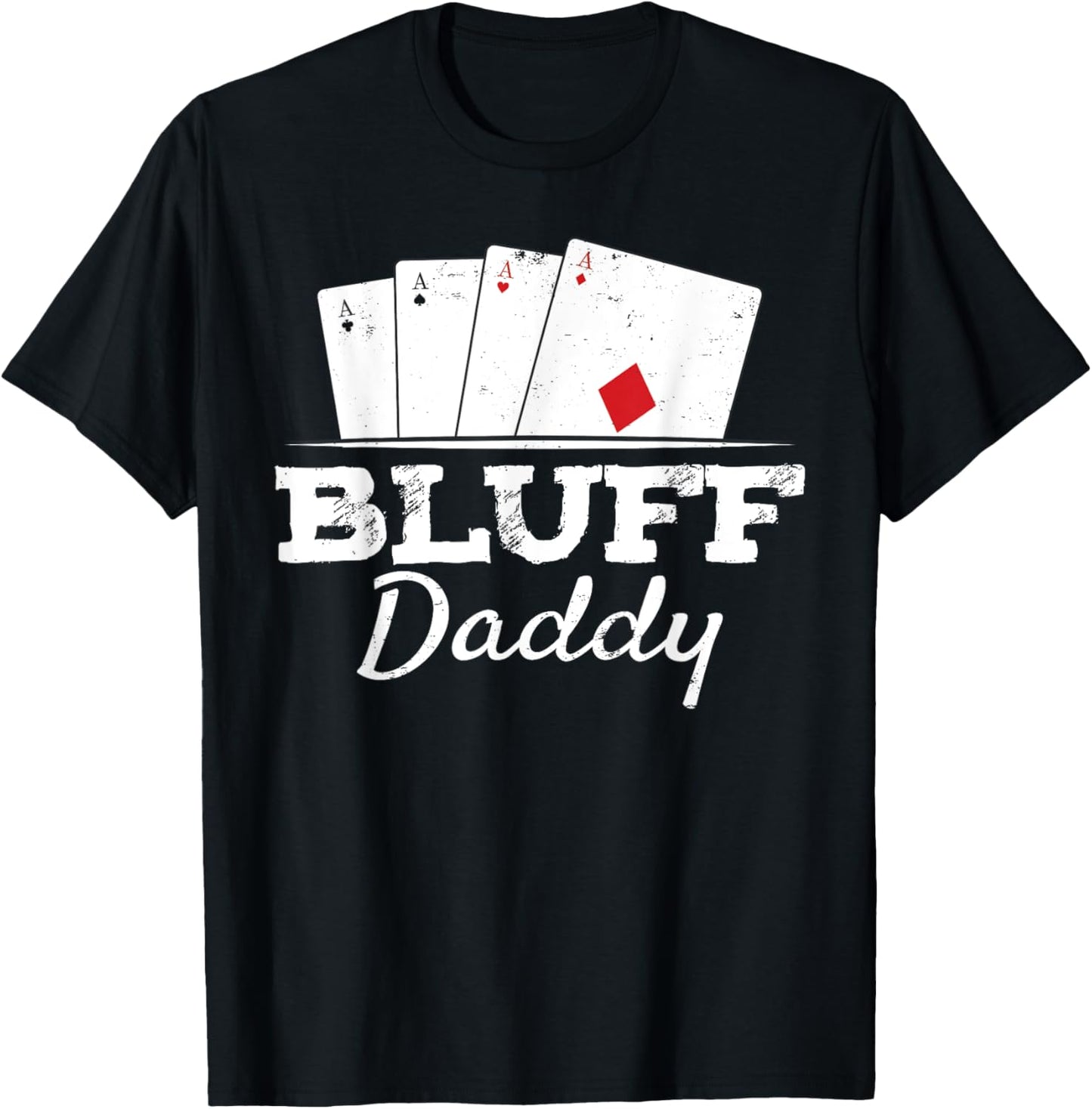 Bluff Daddy Texas Hold'em Father Playing Cards Poker T-Shirt - T-Shirt | Black