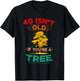 40 Isn't Old If You're A Tree Sarcastic Vintage Quote T-Shirt - T-Shirt | Black