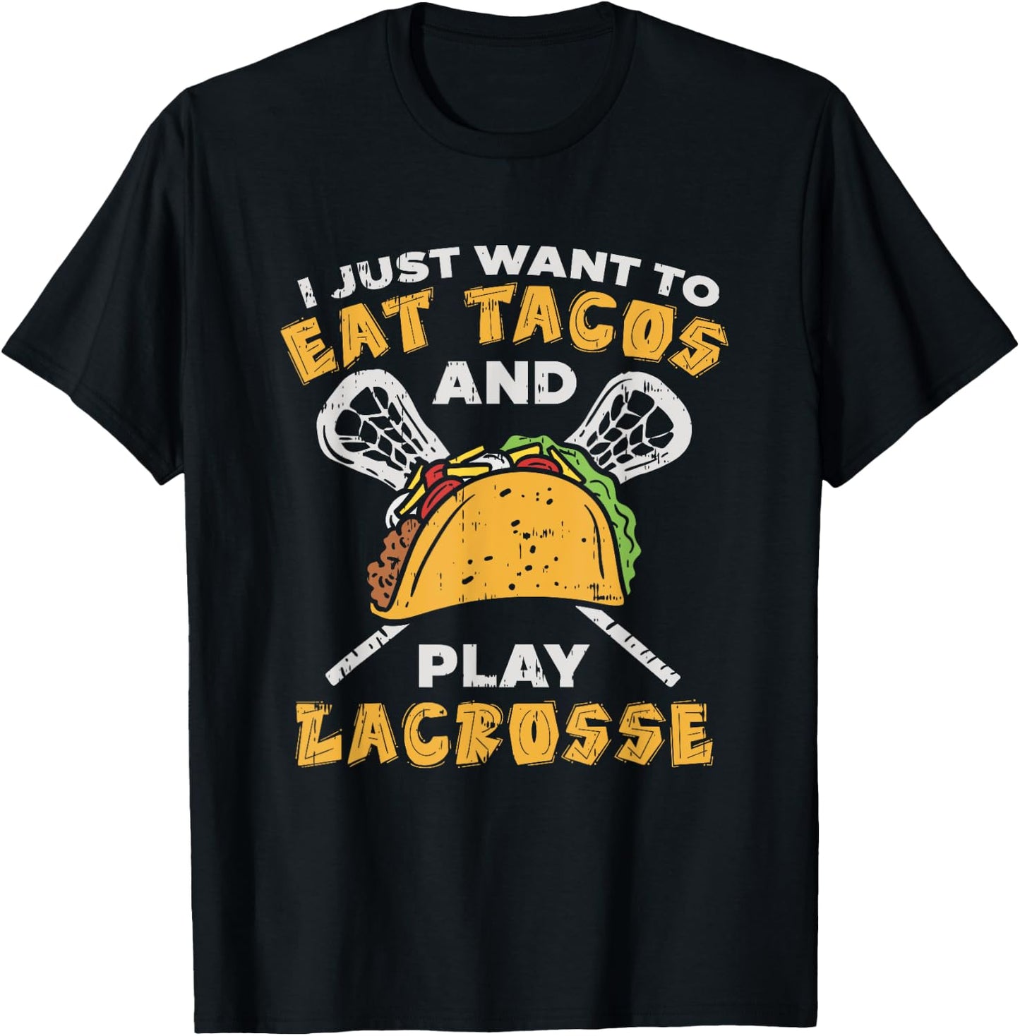 I Just Want To Eat Tacos And Play Lacrosse I Lacrosse Player T-Shirt - T-Shirt | Black