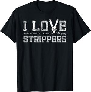 I Love Strippers Funny Electrician Gift T-Shirt - T-Shirt | Black