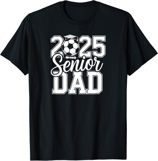 Senior Soccer Dad 2025 Team High School Graduation Proud T-Shirt - T-Shirt | Black