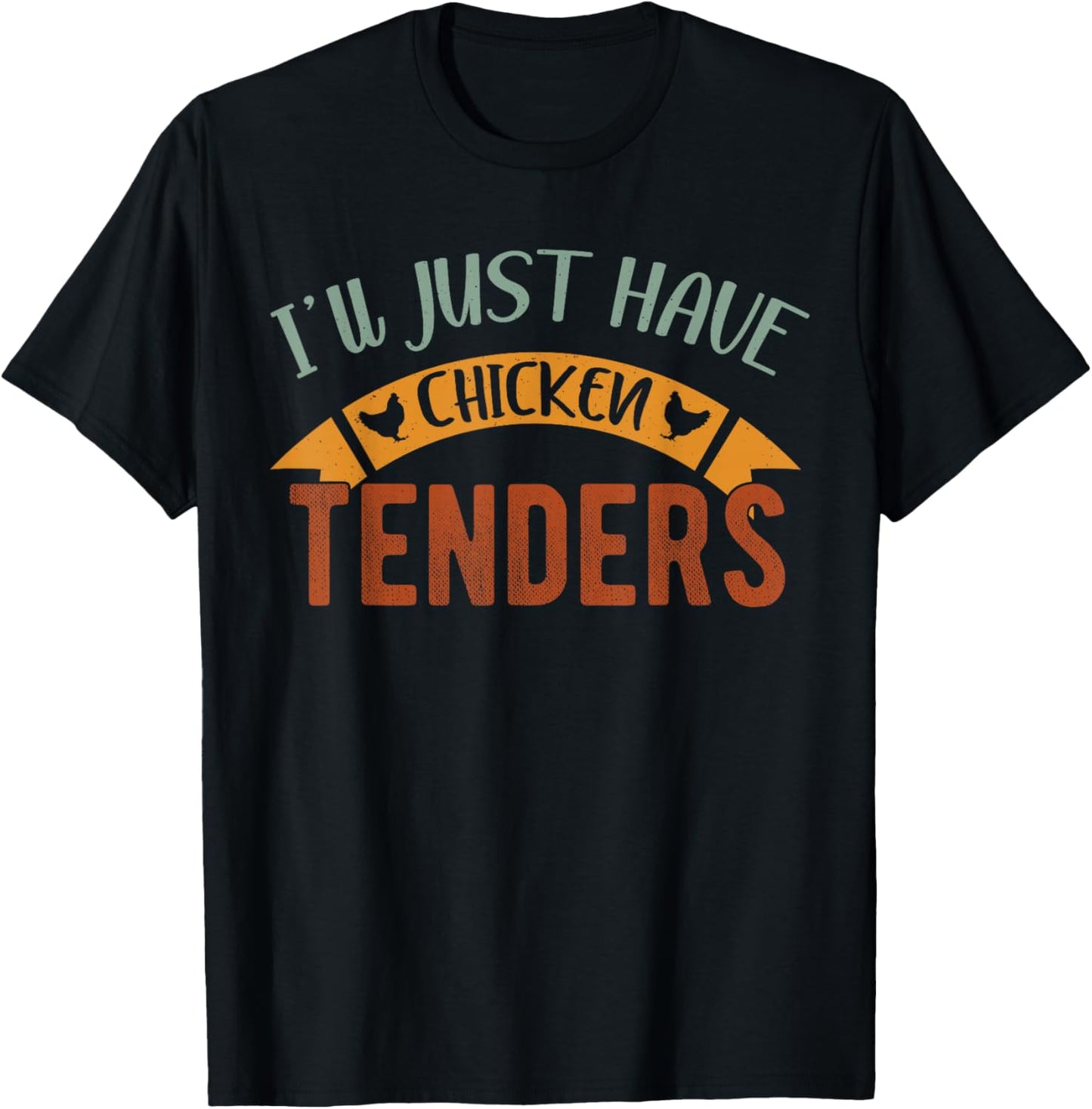 I'll Just Have The Chicken Tenders shirt , chicken lover T-Shirt - T-Shirt | Black