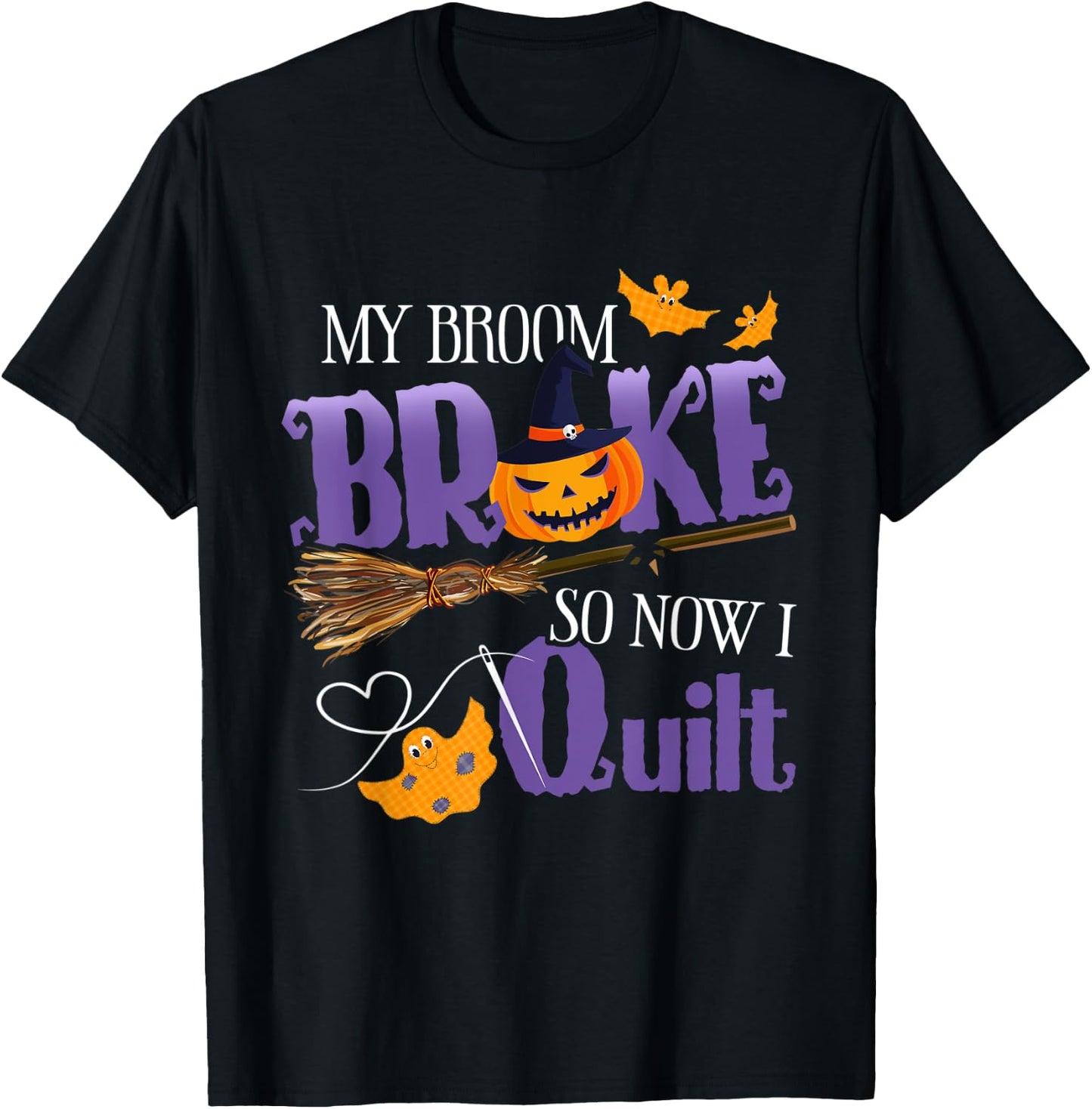 My Broom Broke So Now I Quilt - Funny Halloween Quilting T-Shirt - T-Shirt | Black