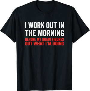 I Work Out In The Morning Before My Brain Funny Gym Fitness T-Shirt - T-Shirt | Black