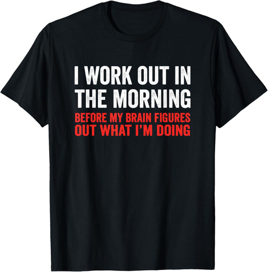 I Work Out In The Morning Before My Brain Funny Gym Fitness T-Shirt - T-Shirt | Black