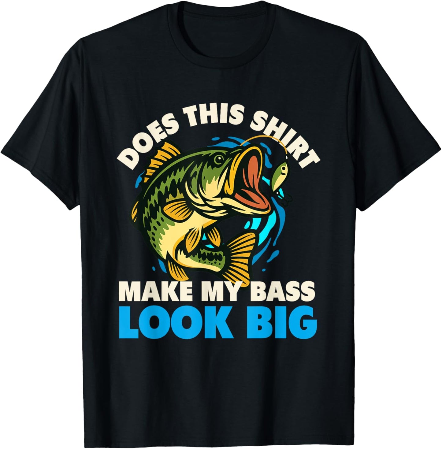 Does This Shirt Make My Bass Look Big - Fishing Fisherman T-Shirt - T-Shirt | Black