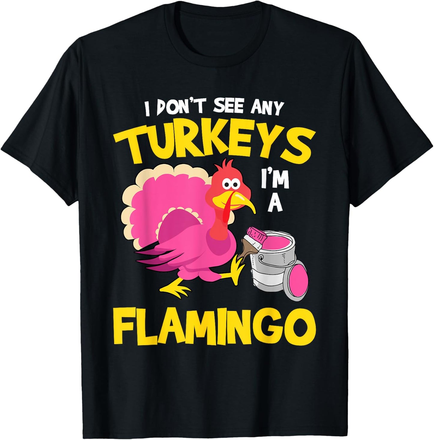 Turkey Im A Flamingo Sarcastic Fun Funny Thanksgiving Gifts T-Shirt - T-Shirt | Black