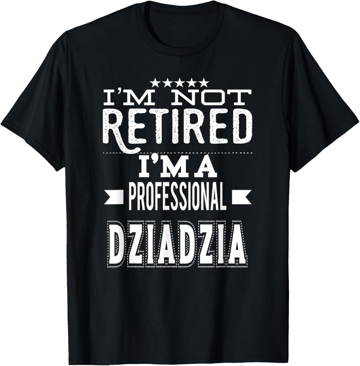 I'm Not Retired I'm A Professional Dziadzia Polish Grandpa T-Shirt - T-Shirt | Black