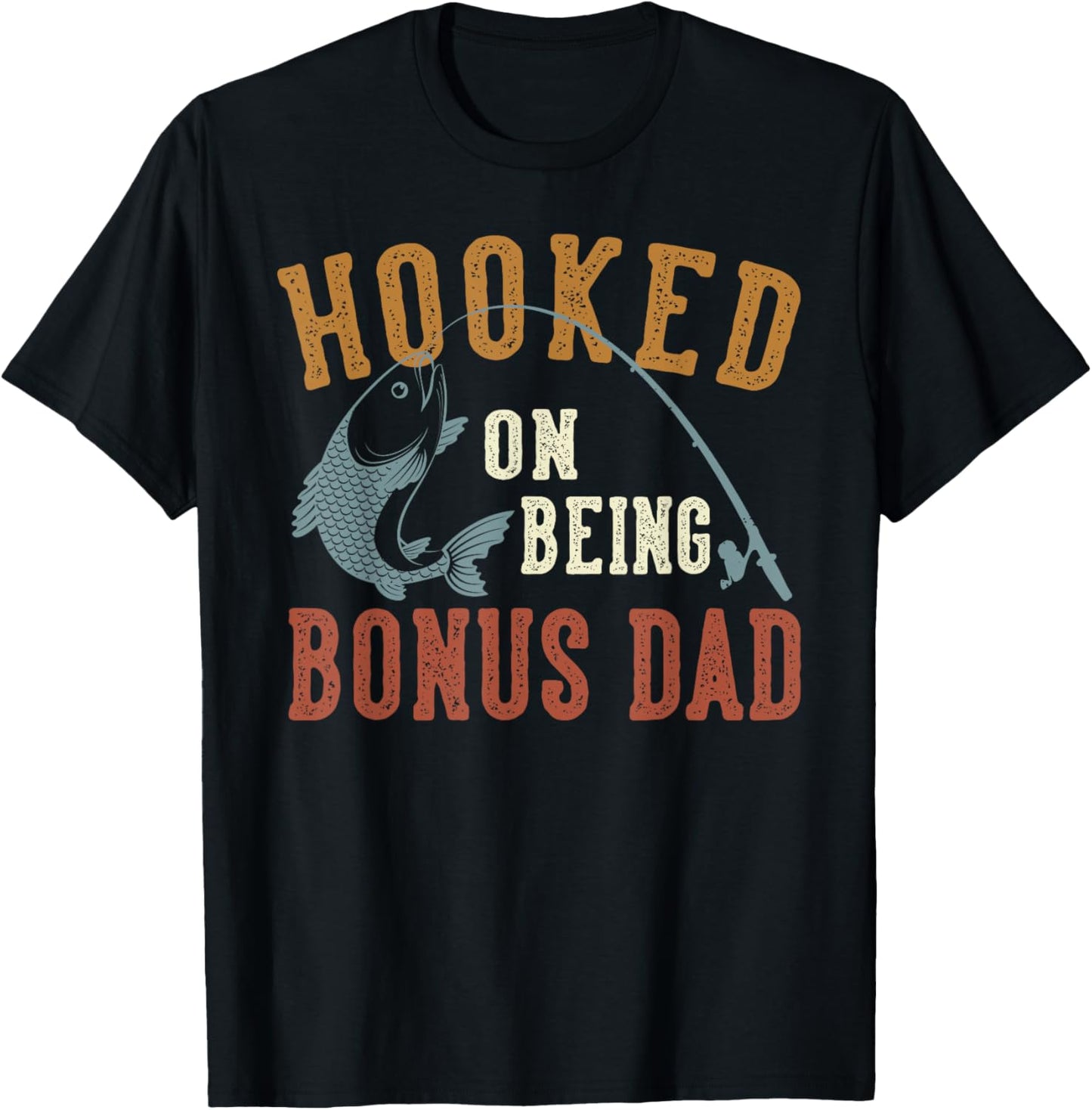 Hooked On Being Bonus Dad Father's Day Fishing Bonus Dad T-Shirt - T-Shirt | Black