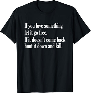 If You Love Something Let It Go Free Funny Saying T-Shirt - T-Shirt | Black