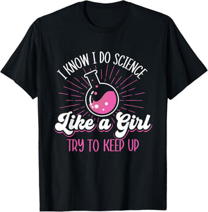 I Know I Do Science Like A Girl - Science Fan Biology Lover T-Shirt - T-Shirt | Black