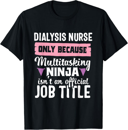 Dialysis Nurse Funny Ninja Nephrology Nursing RN Hospital T-Shirt - T-Shirt | Black