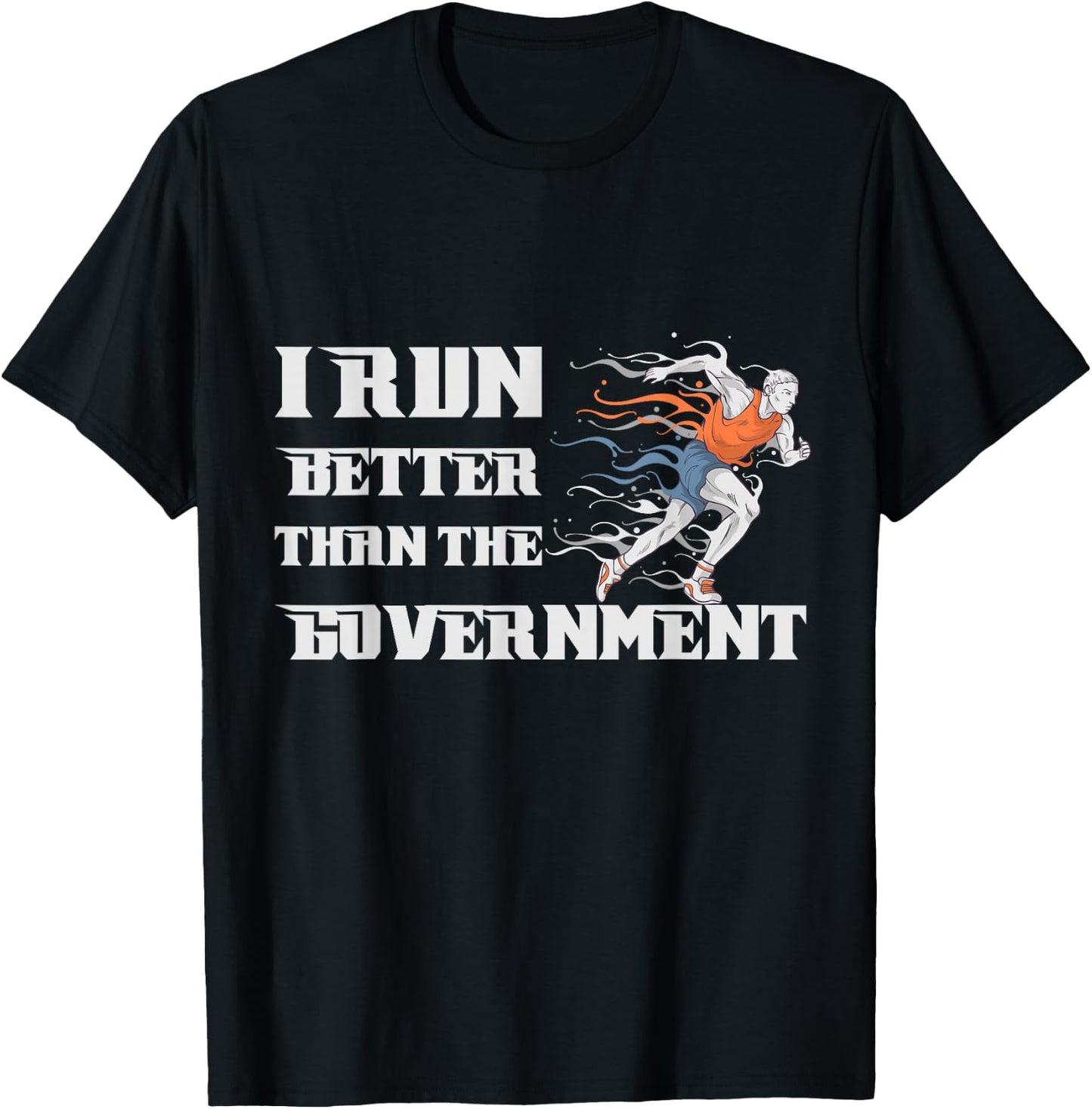 I RUN BETTER THAN THE GOVERNMENT Shirt Funny Runner Gift T-Shirt - T-Shirt | Black