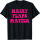 Hairy Flaps Matter Funny T-Shirt - T-Shirt | Black