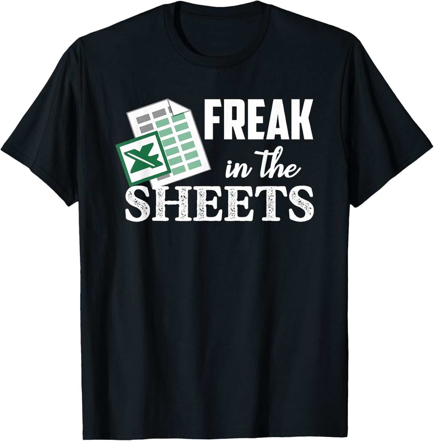 Freak In The Excel Sheets Funny Accountant Spreadsheet T-Shirt - T-Shirt | Black