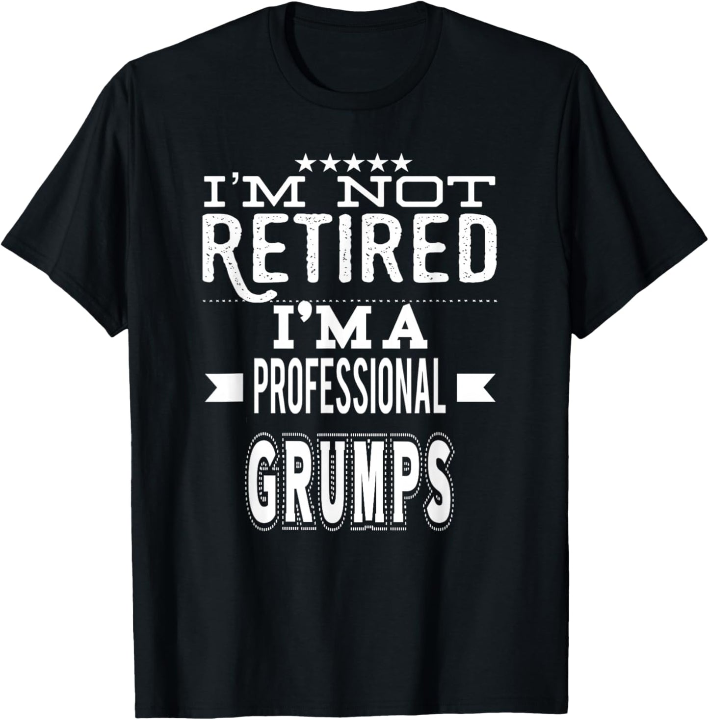 I'm Not Retired I'm A Professional Grumps Special Grandpa T-Shirt - T-Shirt | Black