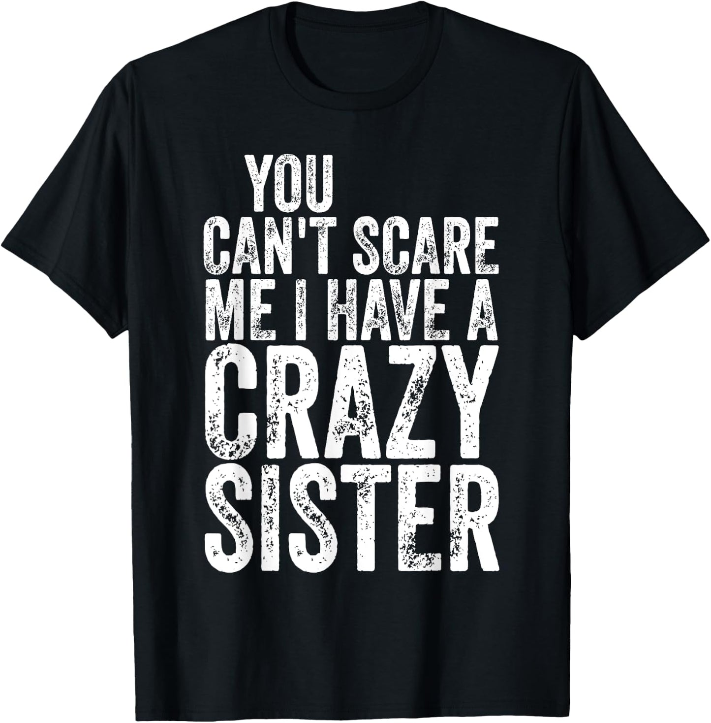 You Can't Scare Me I Have A Crazy Sister Shirt Father's Day T-Shirt - T-Shirt | Black