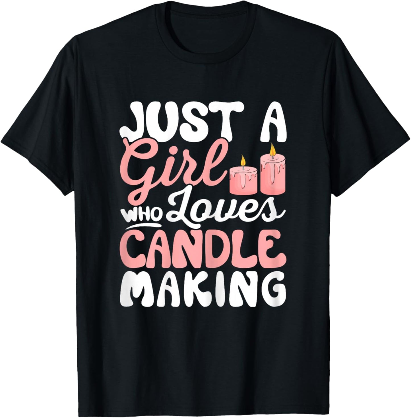 Just a Girl Who Loves Candle Making Funny Candle Maker T-Shirt - T-Shirt | Black