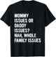 Mommy Issues Or Daddy Issues? Nah, Whole Family Issues T-Shirt - T-Shirt | Black