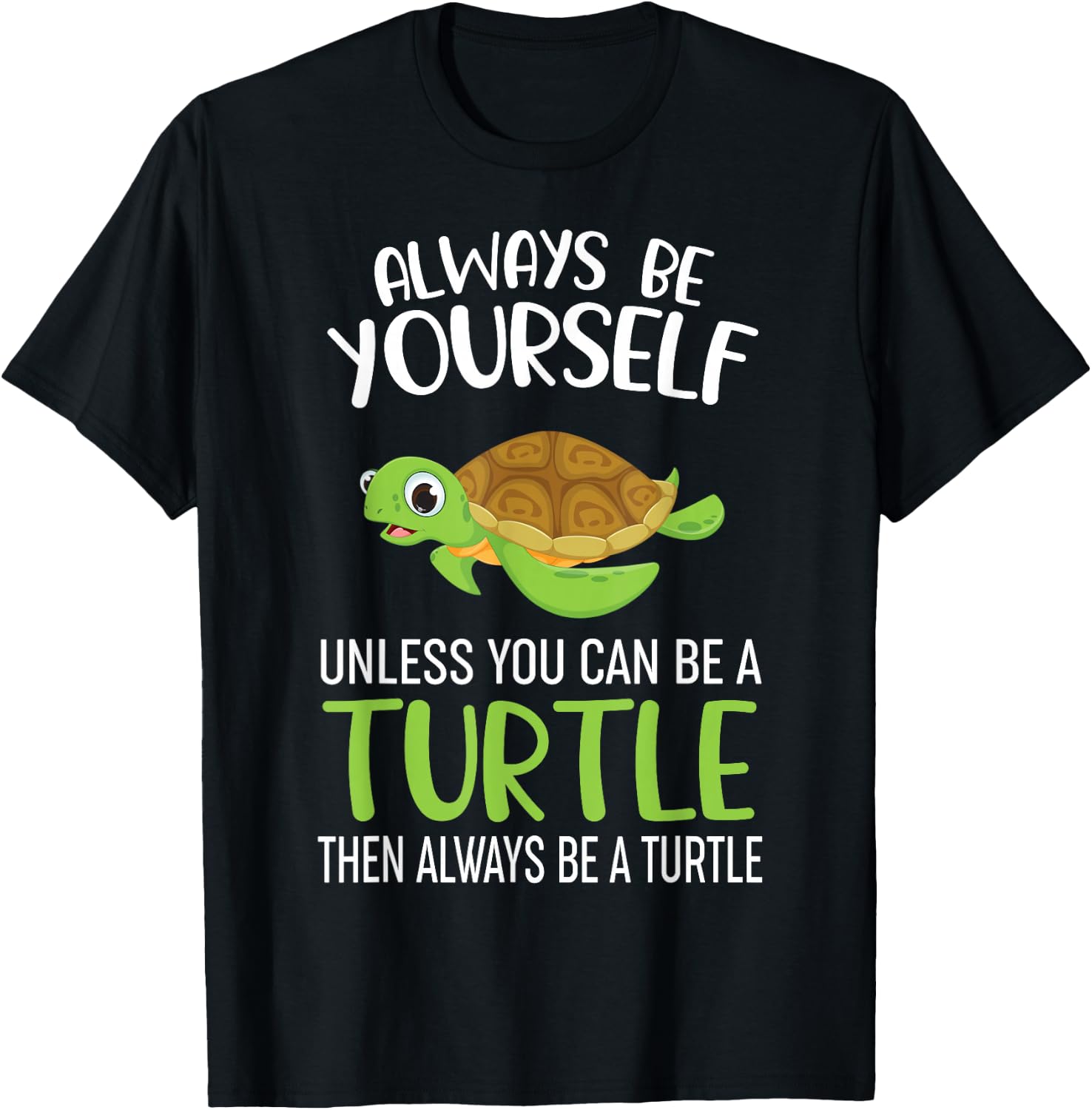 Always Be Yourself Unless You Can Be A Turtle Funny Turtle T-Shirt - T-Shirt | Black