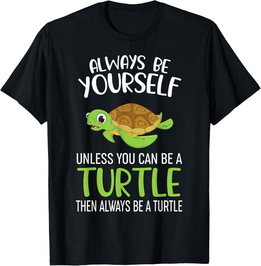 Always Be Yourself Unless You Can Be A Turtle Funny Turtle T-Shirt - T-Shirt | Black