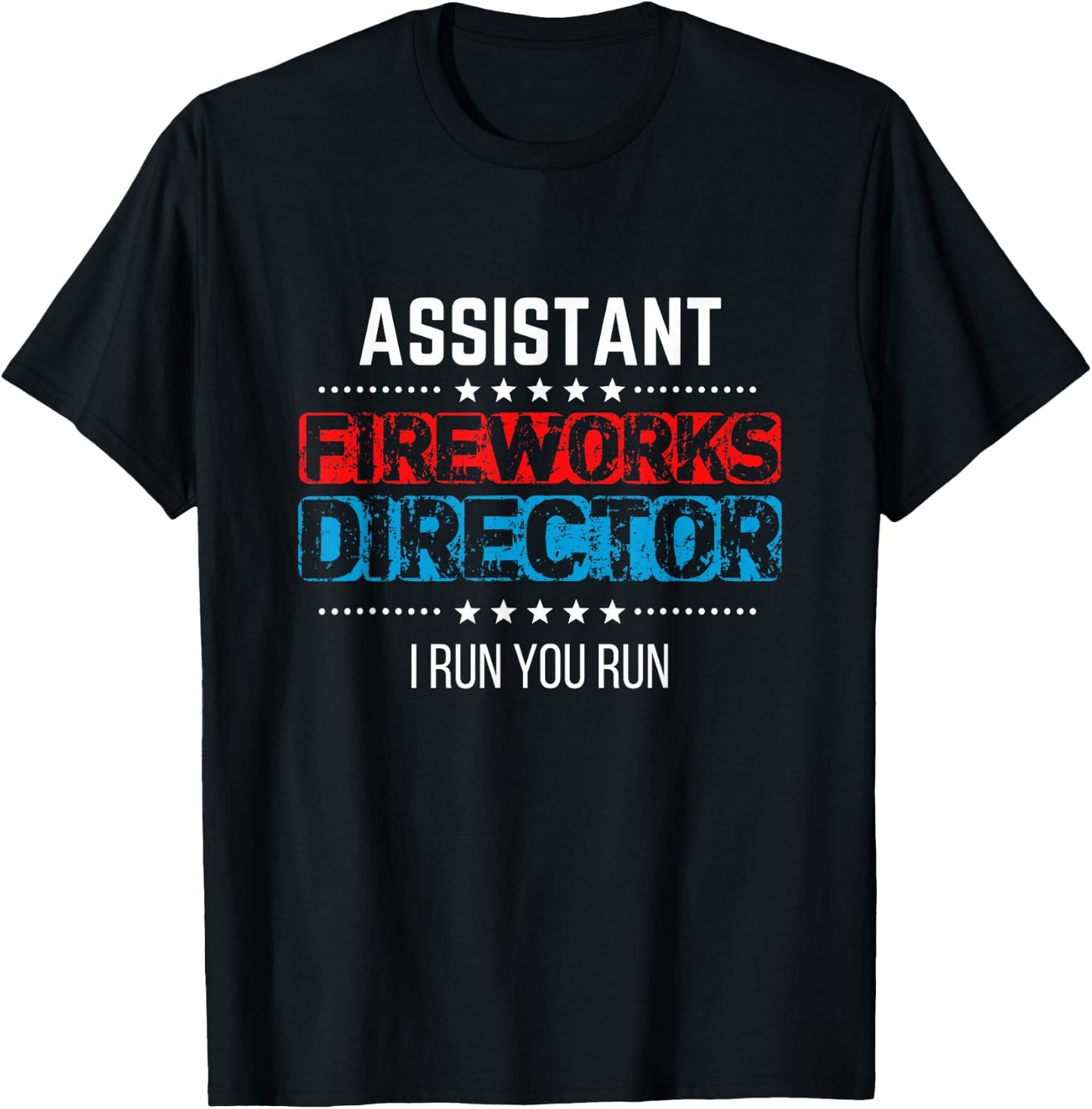 Assistant Fireworks Director Shirt I Run You Run 4th of July T-Shirt - T-Shirt | Black