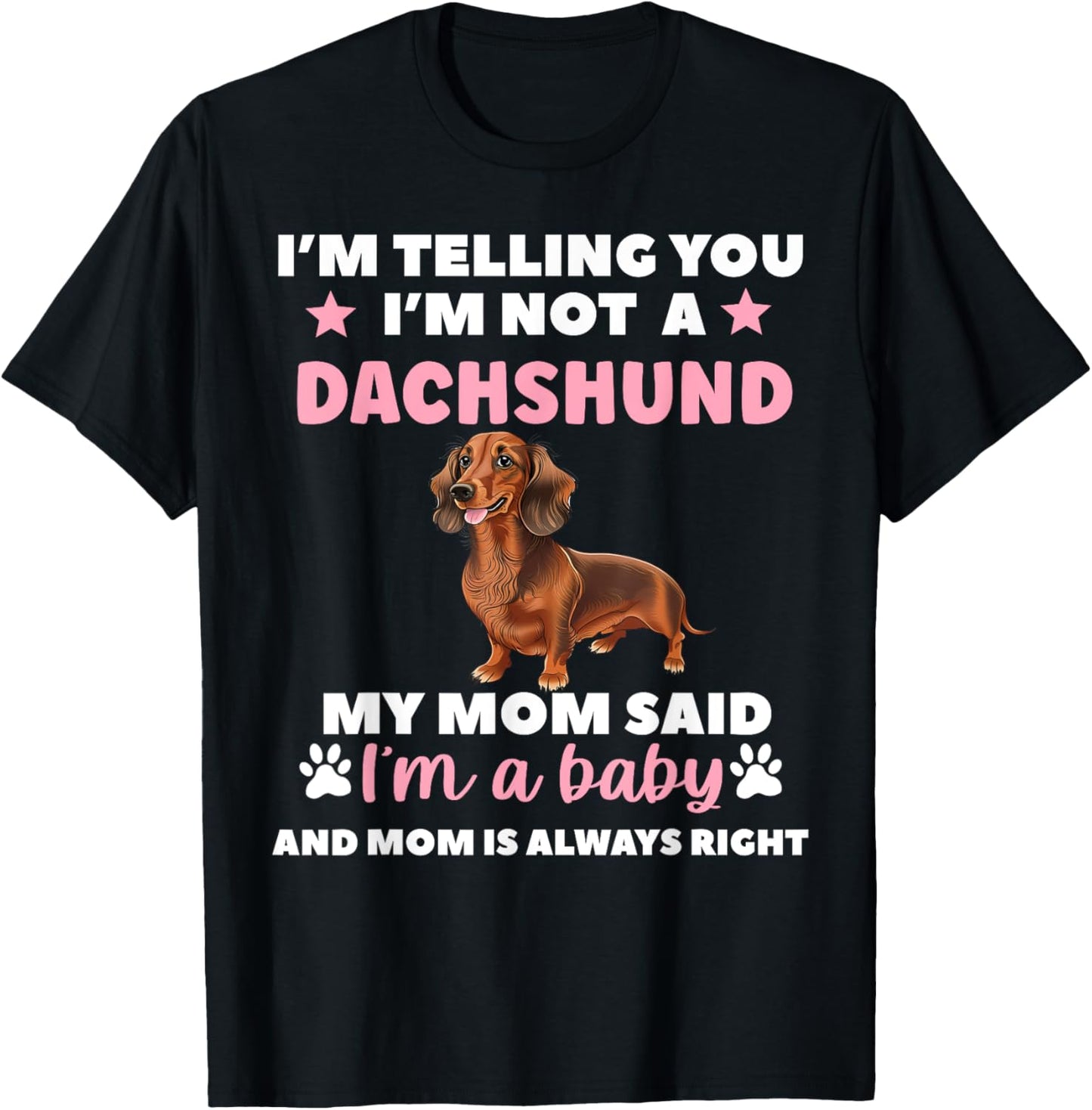I Am Telling You Im Not a Dachshund My Mom Said Im a Baby T-Shirt - T-Shirt | Black